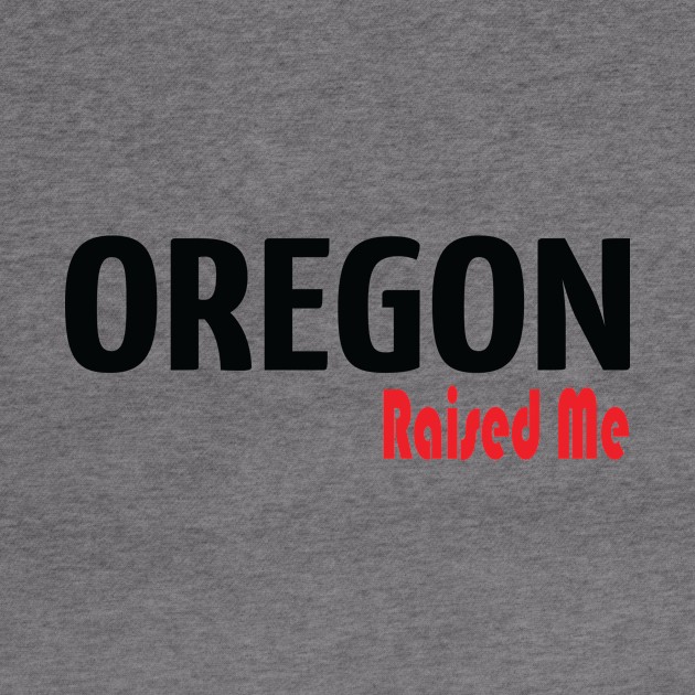 Oregon Raised Me by ProjectX23Red